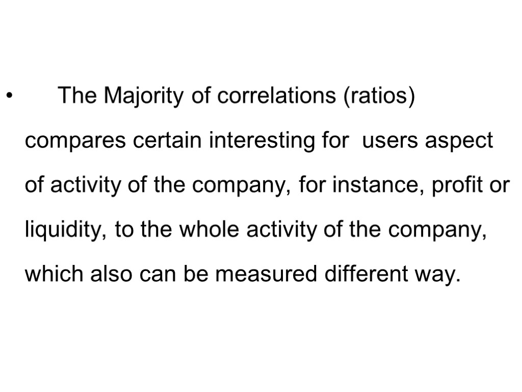 The Majority of correlations (ratios) compares certain interesting for users aspect of activity of